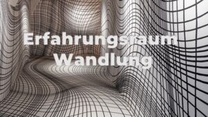 Erfahrungsraum Wandlung