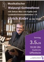 Musikalischer Walpurgi-Gottesdienst mit Landeskirchenmusikdirektor i. R. Ulrich Knörr und Dekan Max von Egidy